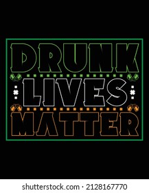 Drunk Lives Matter St Patricks Day T-Shirt Design 