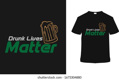 Drunk Lives Matter t shirt design vector, template, vintage t shirt, apparel, eps 10