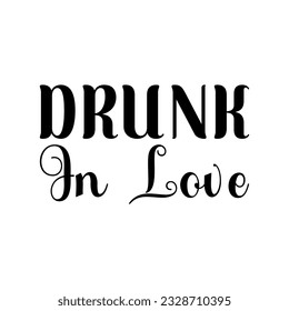 drunk in love black lettering quote