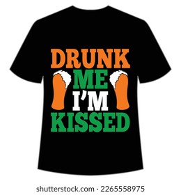 Drunk Me I'm Kissed, St. Patrick's Day Shirt Print Template, Lucky Charms, Irish, everyone has a little luck Typography Design
