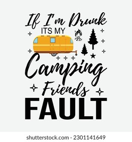 If I'm Drunk It's My Camping Friend Fault