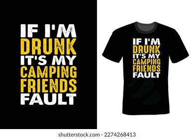 If I'm Drunk It's My Camping Friends Fault, Camping T shirt design, vintage, typography