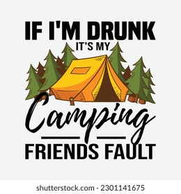 If I'm Drunk It's My Camping Friends Fault