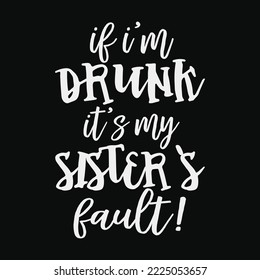 If I'm Drunk It's My Sisters Fault