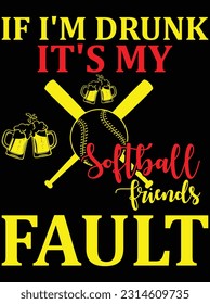 If I'm drunk It's my softball friends vector art design, eps file. design file for t-shirt. SVG, EPS cuttable design file