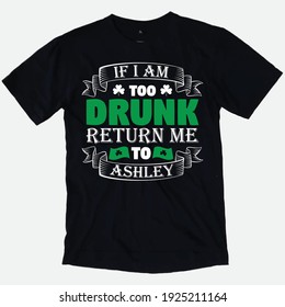 If I Am Too Drunk Return Me To Ashley - T shirt Design.