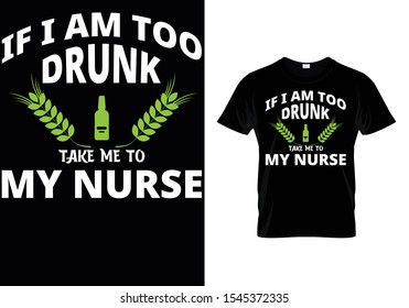 If I Am Too Drunk Take Me To My Nurse