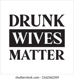 Drunk Wives Matter eps, Drunk design