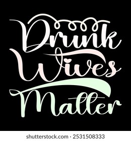 drunk wives matter graphic lettering design Illustration Clothing