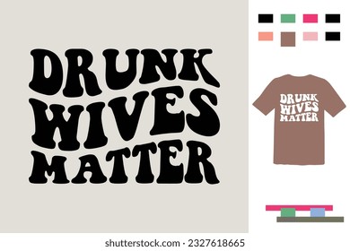 Drunk wives matter t shirt design