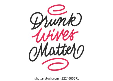 Drunk wives matter vector lettering. Handwritten text label. Freehand typography design