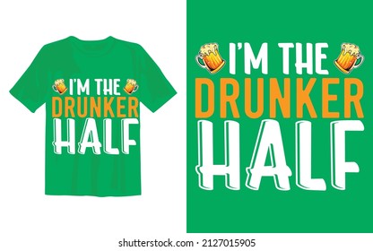 I'm The Drunker Half St Patrick's Day T Shirt Design.
