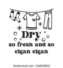 Dry so fresh and so clean clean funny slogan inscription. Laundry vector quotes. Isolated on white background. Funny textile, frame, postcard, banner decorative print. Illustration with typography.