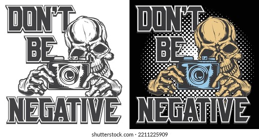 Dry head and camera Don't Be Negative Design T-shirt