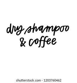 Dry shampoo & coffee