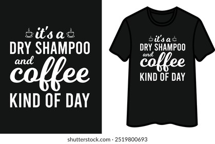 É Um Dia De Xampu Seco E Café. Design de camiseta de café
