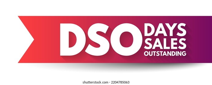 DSO Days Sales Outstanding - measure of the average number of days that it takes for a company to collect payment after a sale has been made, acronym text concept background