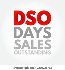 DSO Days Sales Outstanding - measure of the average number of days that it takes for a company to collect payment after a sale has been made, acronym text concept background