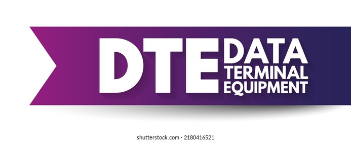 DTE - Data Terminal Equipment is an end instrument that converts user information into signals or reconverts received signals, acronym text concept background