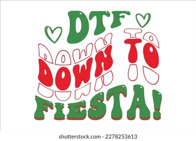 Dtf Down To Fiesta! Retro Design, sublimation, vector, typography, t-shirt vintage, SVG Design