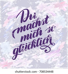 Du machst mich so gluecklich - You make me Happy in German. Hand brush lettering. Typographic Art for Poster Print Greeting Card apparel design. Hand crafted joyful calligraphy, vector illustration.