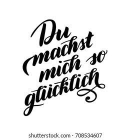 Du machst mich so gluecklich - You make me Happy in German. Hand brush lettering. Typographic Art for Poster Print Greeting Card apparel design. Hand crafted joyful calligraphy, vector illustration.