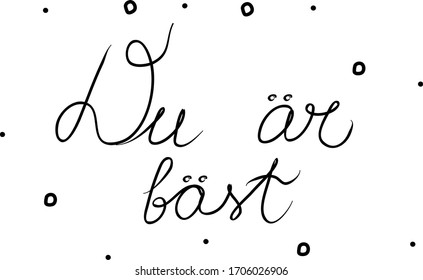 Du är bäst phrase handwritten with a calligraphy brush. You are the best in swedish. Modern brush calligraphy. Isolated word black