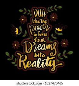 Dua has power to turn your dream into reality.  Islamic quotes