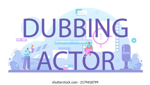 Dubbing Actor Typographic Header. Actor Dubbing A Movie, Audio Book Or Radio Announcer. Character Talking Through The Microphone At The Studio. Flat Vector Illustration