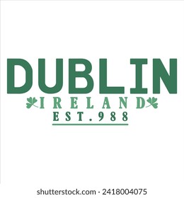 DUBLIN IRELAND EST.988  ST.PATRICK'S DAY T-SHIRT DESIGN, 