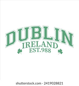 DUBLIN IRELAND EST.988  
ST.PATRICK'S DAY T SHIRT DESIGN,