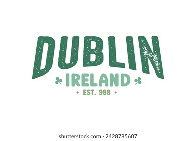 Dublin Ireland Retro St.Patrick’s Day Quote T shirt design 