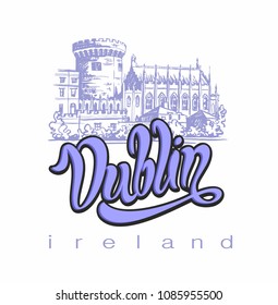 Dublin. Lettering. Sketch of Dublin castle. Travelling to Ireland. Advertising banner. Design for the tourism industry. Travel. Vector.