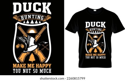 duck hunting make me happy you not so much...Hunting t-shirt design templat