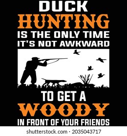 Duck Hunting is the only time it's not awkward to get a woody in front of your friends T-Shirt Design