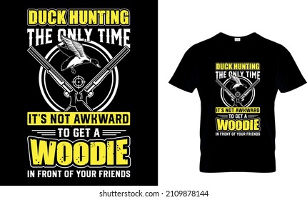 Duck Hunting The Only Time It’s Not Awkward...T-Shirt Design, Hunting Vector and typography T-Shirt.