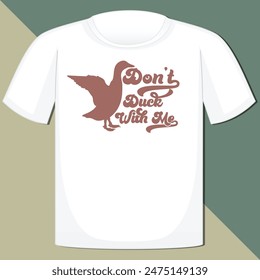 DON’T DUCK WITH ME  SARCASTIC ANIMAL T-SHIRT DESIGN,