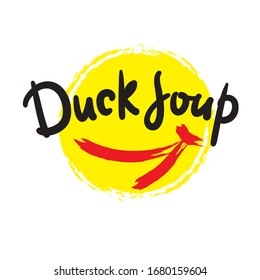Duck soup - simple inspire motivational quote, slang. Hand drawn beautiful lettering. Print for inspirational poster, t-shirt, bag, cups, card, flyer, sticker, badge. Cute funny vector writing