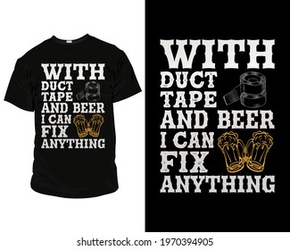 With duct tape and beer I can fix anything t-shirt template vector