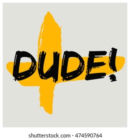 Dude! Exclamation (Brush Lettering Vector Illustration Design Template)