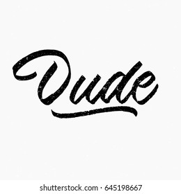 Dude. Ink hand lettering. Modern brush calligraphy. Handwritten phrase. Inspiration graphic design typography element. Cute simple vector sign.