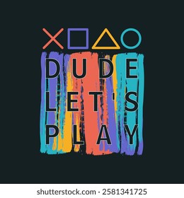 Dude let's play typography illustration slogan for graphic print tees, t-shirts, posters, and stickers.
