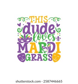 Dude loves Mardi gras design, Mardi gras family designs