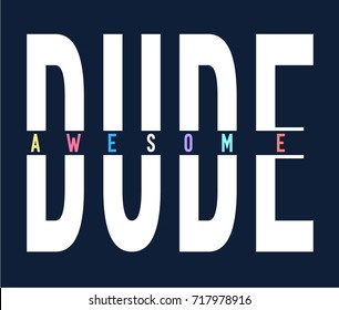 Dude print design slogan. Vector illustration design for fashion fabrics, textile graphics, prints.