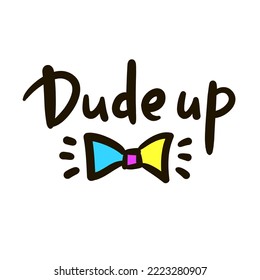 Dude up  - simple inspire motivational quote. Youth slang, idiom. Hand drawn lettering. Print for inspirational poster, t-shirt, bag, cups, card, flyer, sticker, badge. Cute funny vector writing