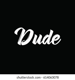 dude, text design. Vector calligraphy. Typography poster. Usable as background.