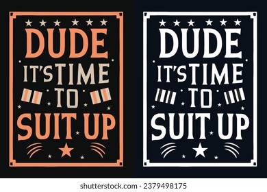 dude it's time to suit up motivation quote or t shirts design