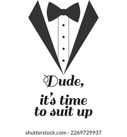 Dude, it's time to suit up . Quote, Bachelor party or wedding handwritten calligraphy card, invitation, banner or poster graphic design lettering vector element.