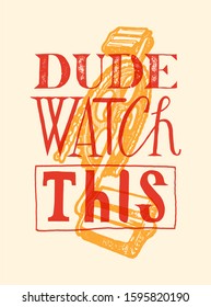 Dude watch this. Bicycle pedals motivational typography t-shirt print.