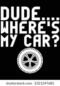 Dude where's my car vector art design, eps file. design file for t-shirt. SVG, EPS cuttable design file